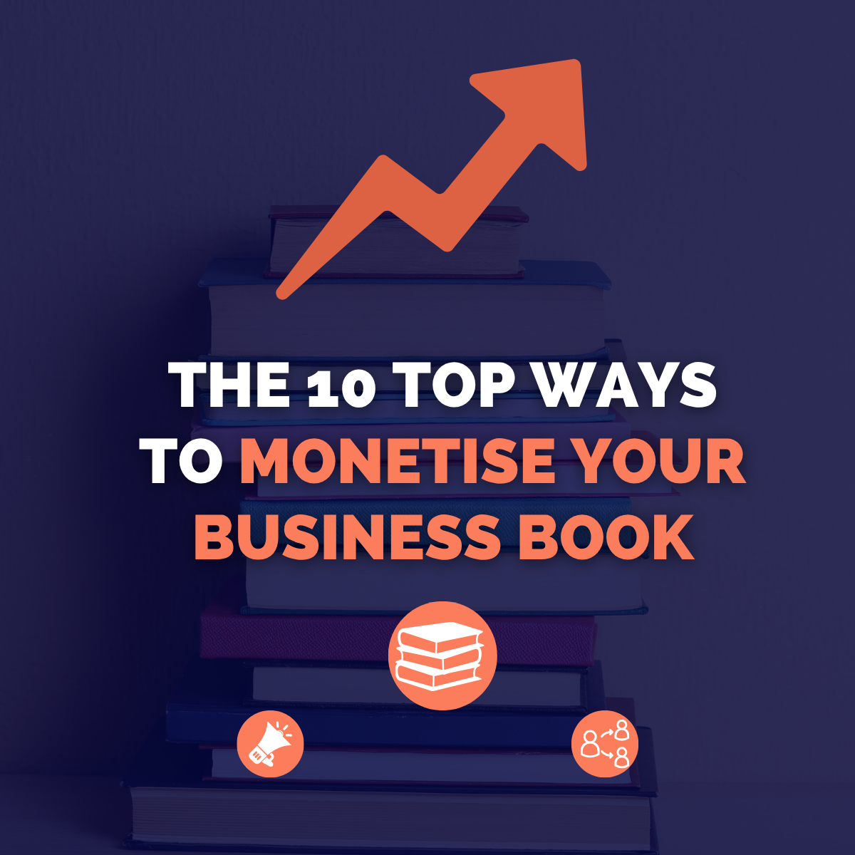The 10 top ways to monetise your business book