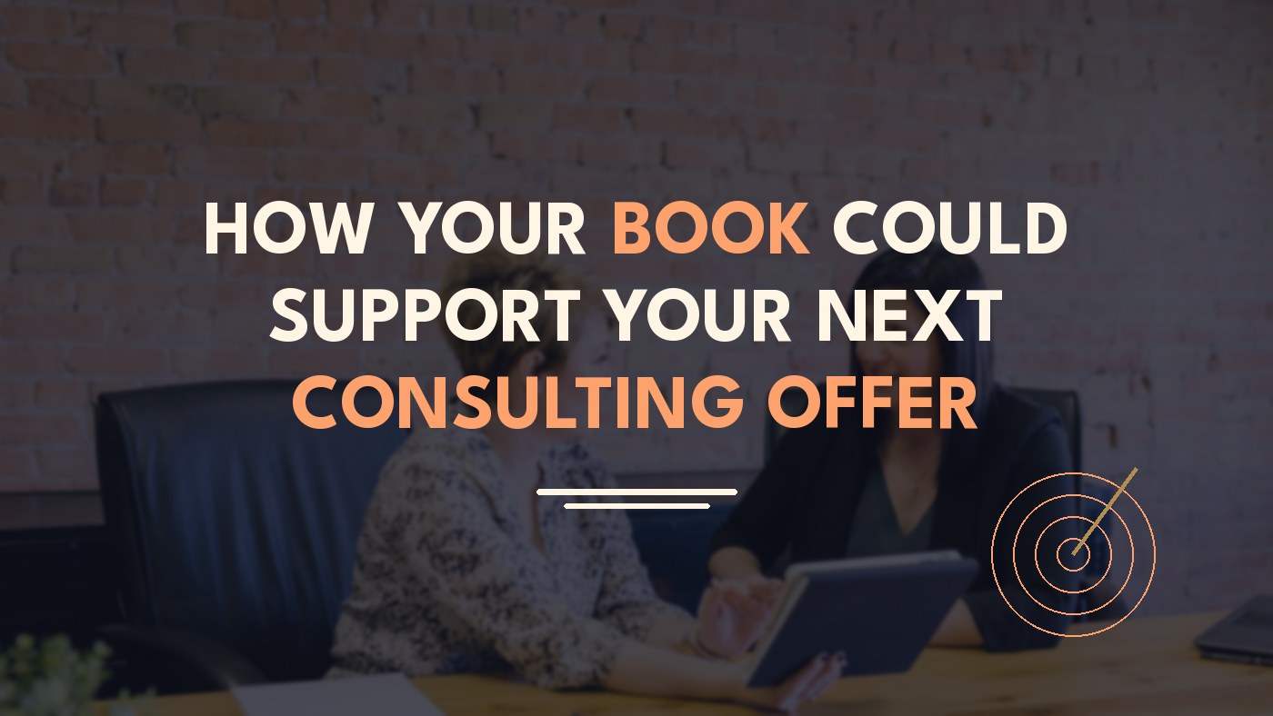 How Your Book Could Support Your Next Consulting Offer