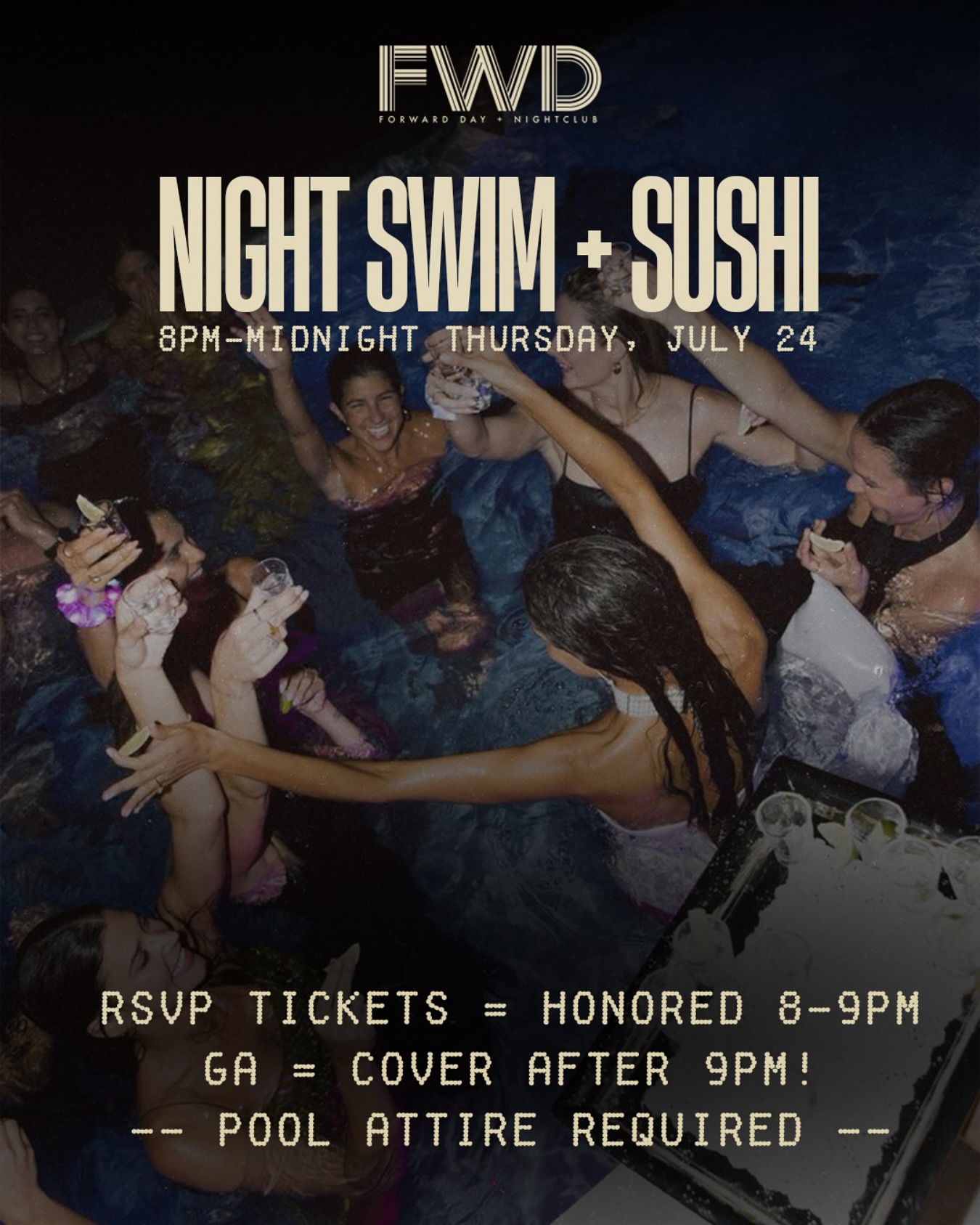 NIGHT SWIM + SUSHI TN! 🍣 

🚨 RSVP TIX WILL BE HONORED 8-9PM! ARRIVE EARLY. 

COVER CHARED AFTER 9PM! Pool attire required. 

#fwdnightclub