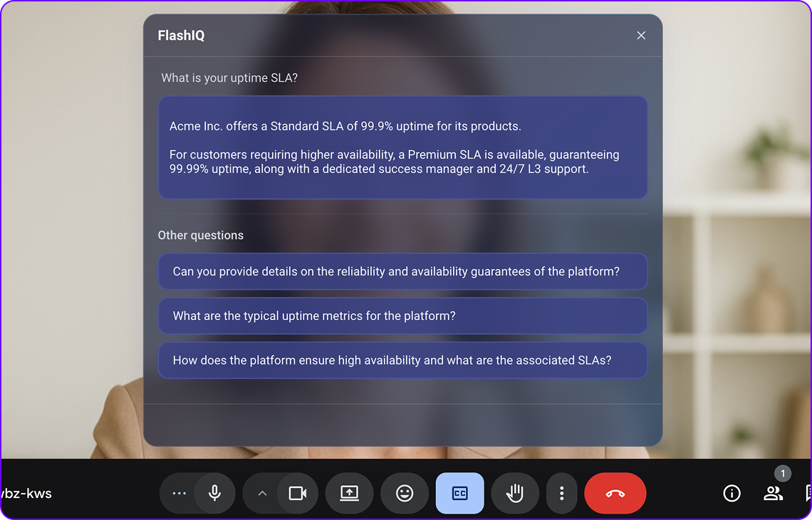 FlashIQ helps you to answer though questions - during the meeting and in real-time.