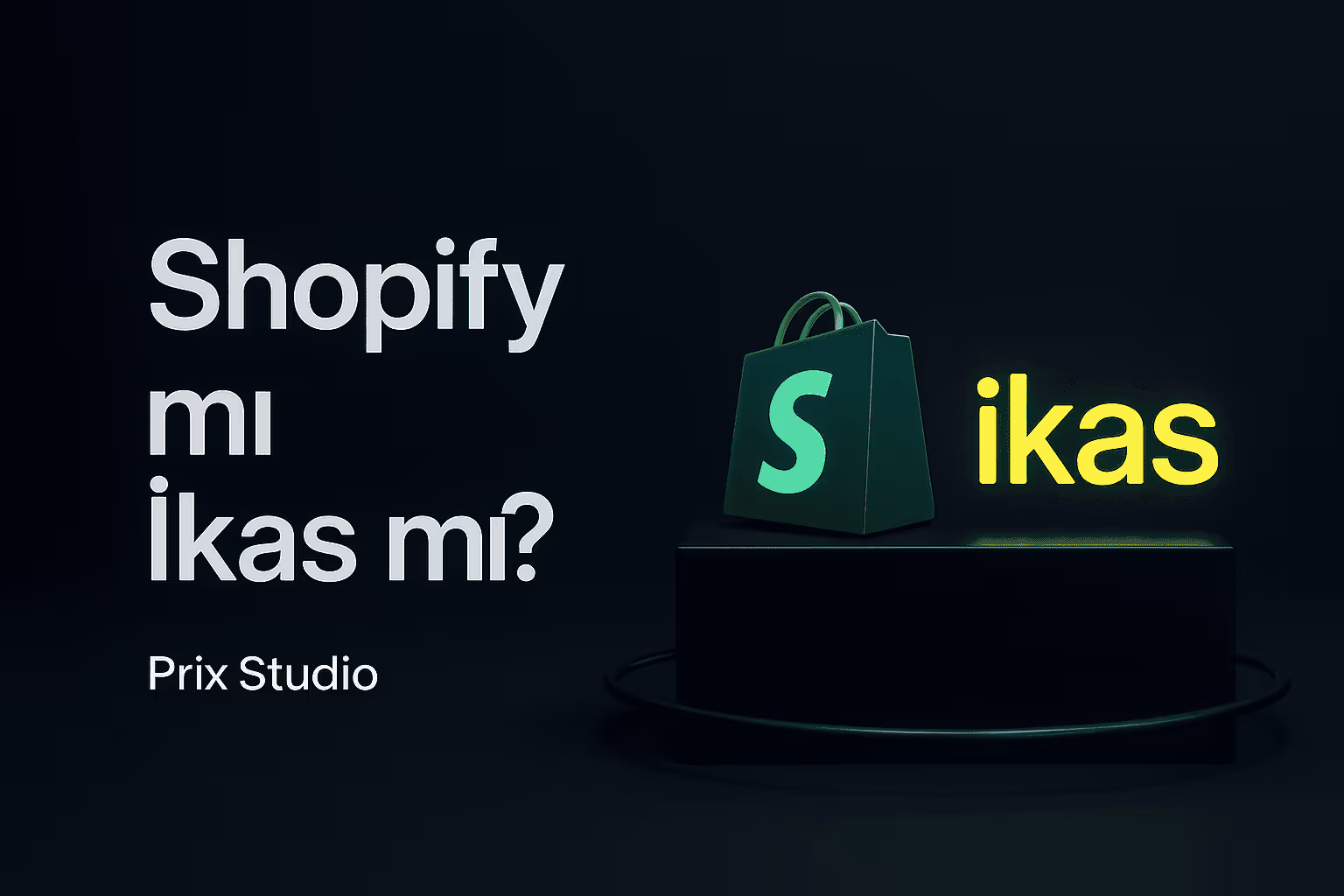 Shopify mı İkas mı?