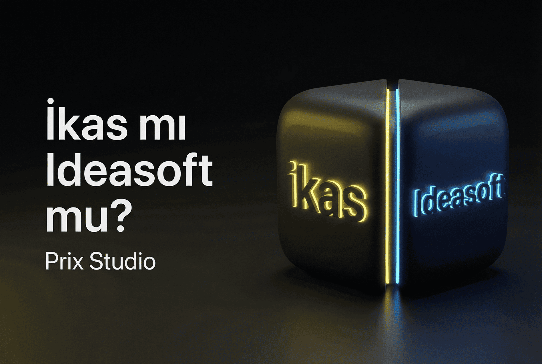 İkas mı Ideasoft mu? Detaylı Karşılaştırma Rehberi