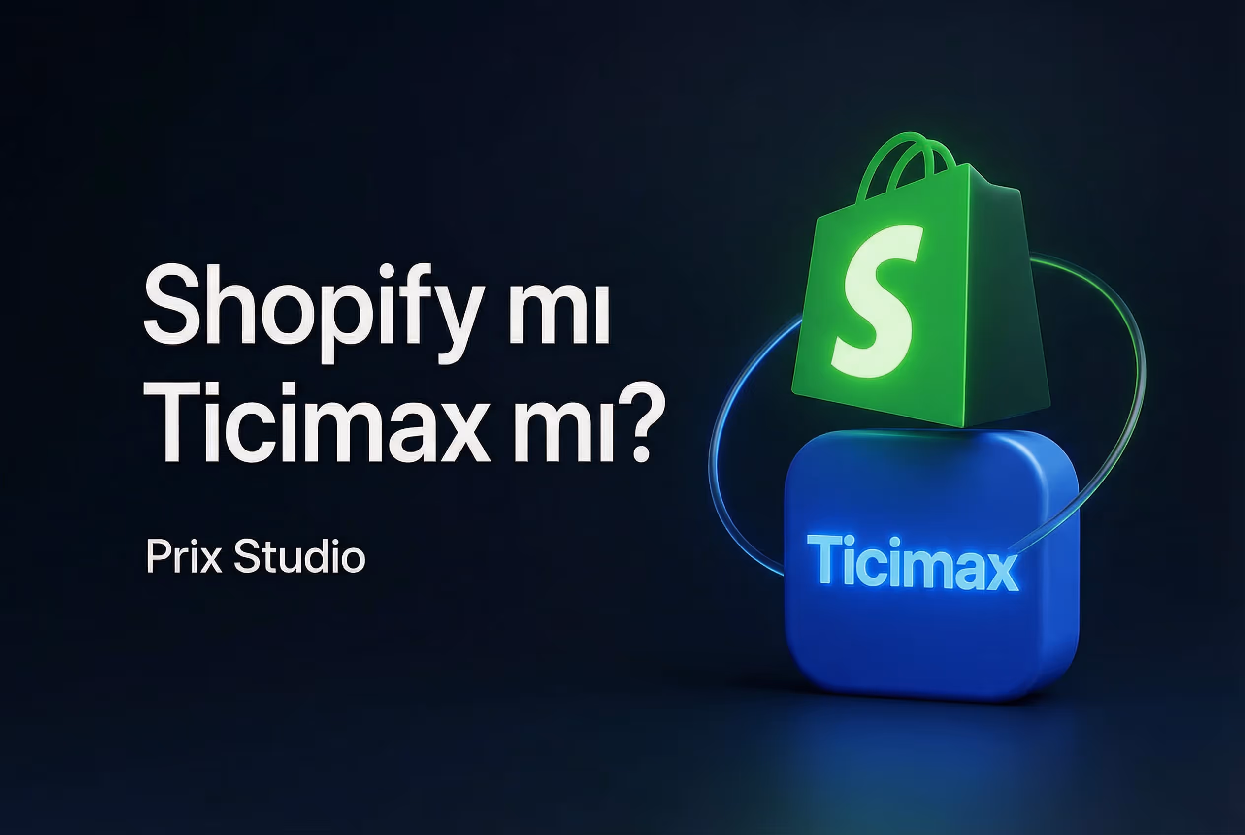 Shopify mı Ticimax mı? Detaylı Karşılaştırma Rehberi