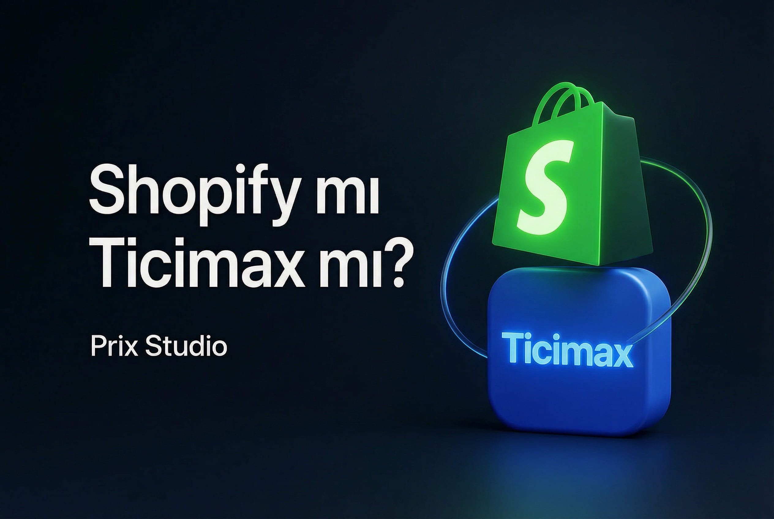 Shopify mı Ticimax mı? Detaylı Karşılaştırma Rehberi