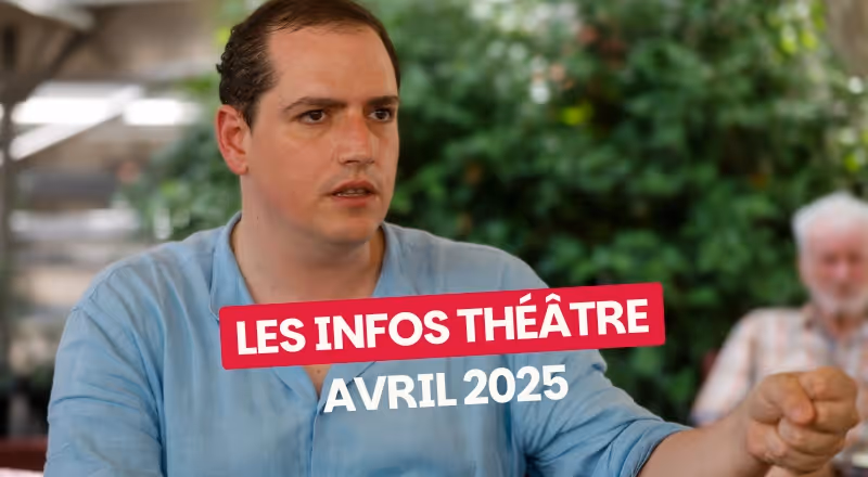 Les actus théâtre d'avril 2025 !