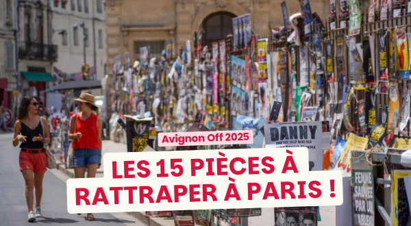 Ces spectacles qu'on a adorés à Avignon et qui reviennent à Paris