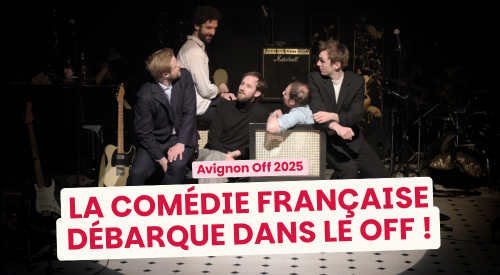 La Comédie-Française débarque pour la première fois dans le OFF d’Avignon !