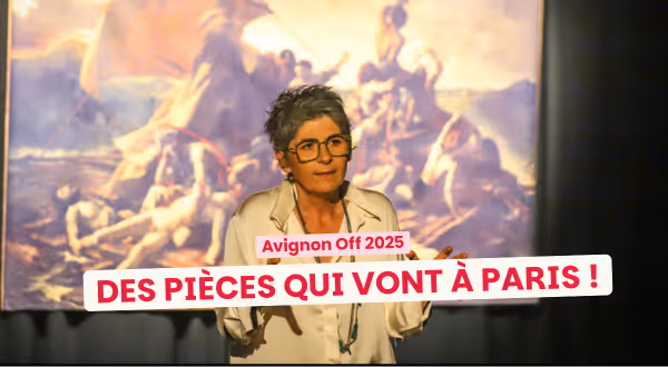 6 spectacles à voir à Avignon… avant qu’ils débarquent à Paris !