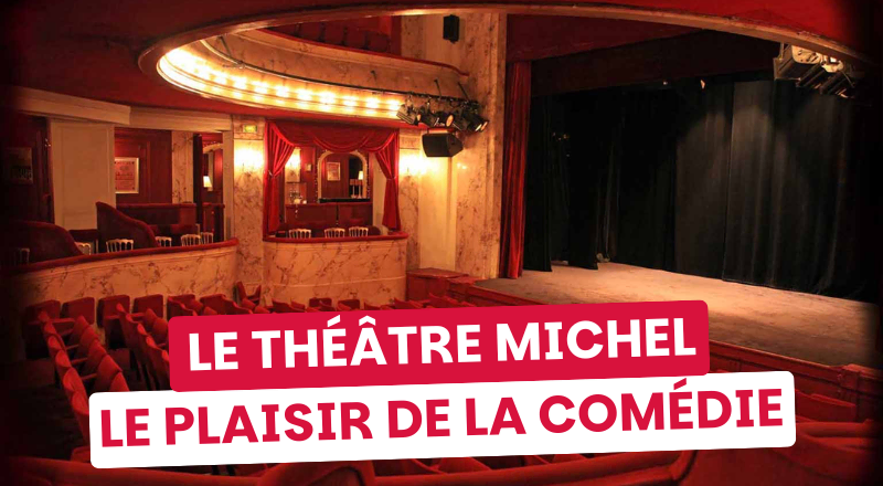 Quel spectacle du Théâtre Michel est fait pour vous ?