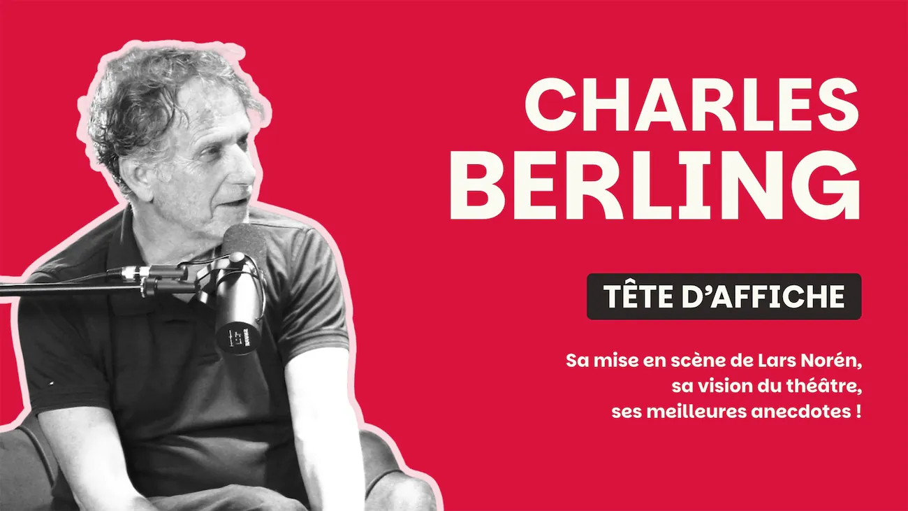 Charles Berling dans Tête d’Affiche : ouvrir les portes du théâtre