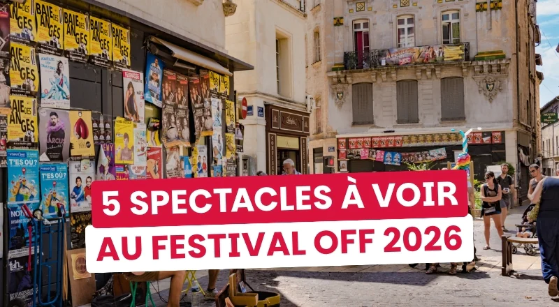 5 spectacles qu'on va voir à Avignon - et que vous pourrez voir à Paris à la rentrée !