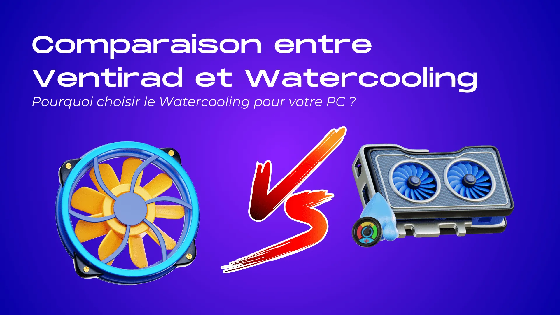 Comparaison entre Ventirad et Watercooling
