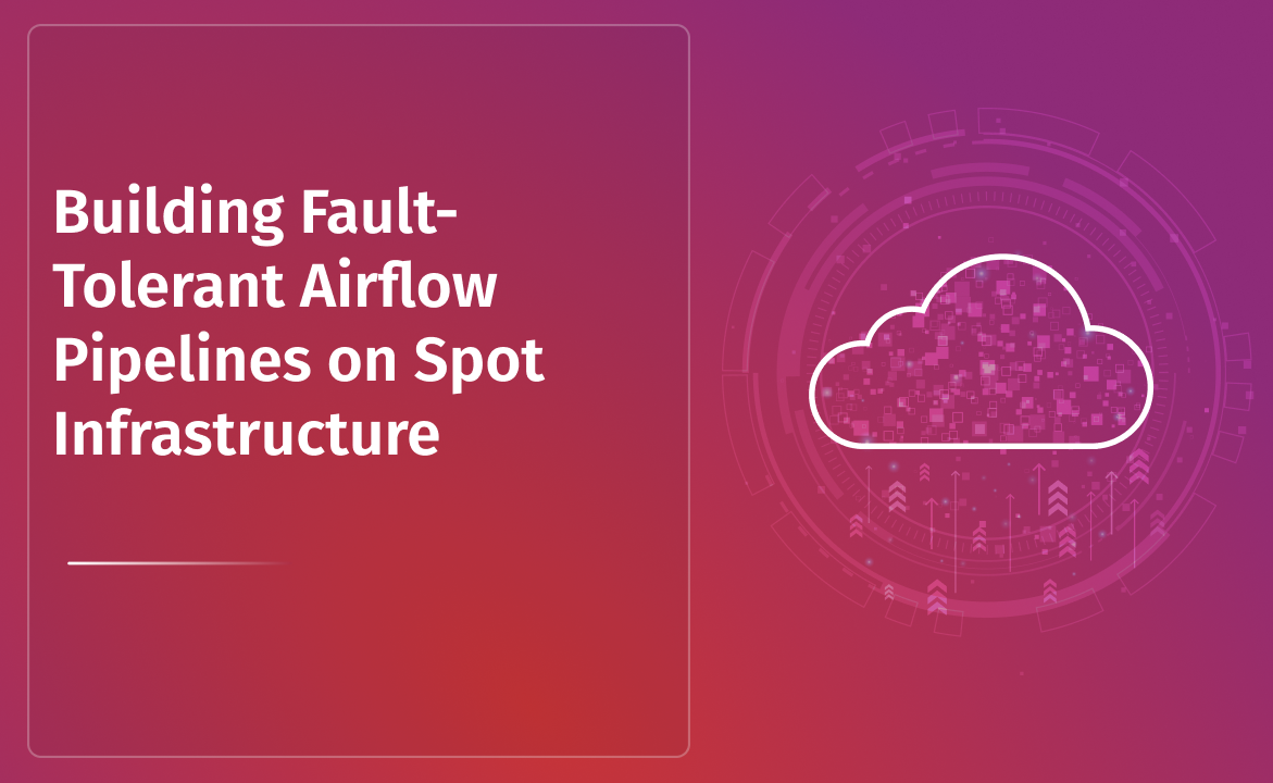 Building Fault-Tolerant Airflow Pipelines on Spot Infrastructure