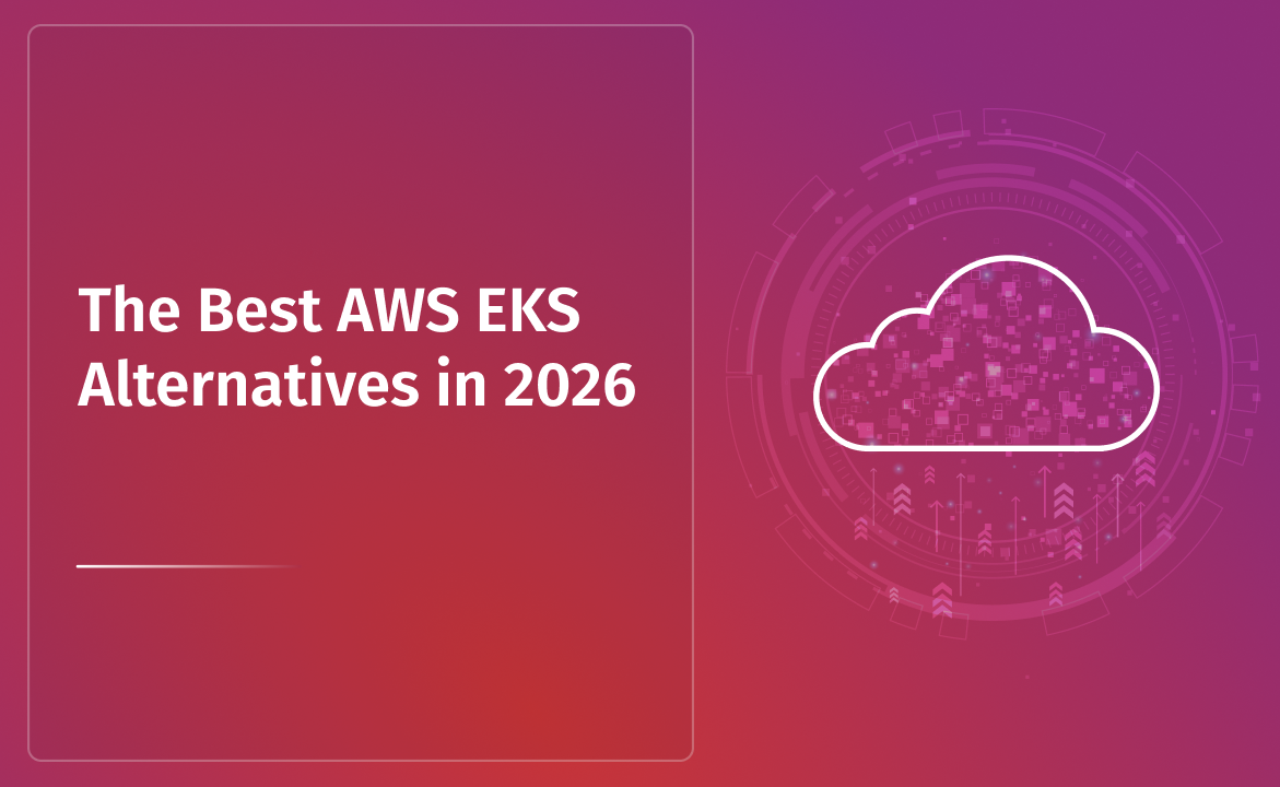 The Best AWS EKS Alternatives in 2026