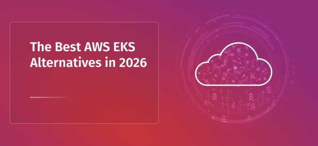 The Best AWS EKS Alternatives in 2026