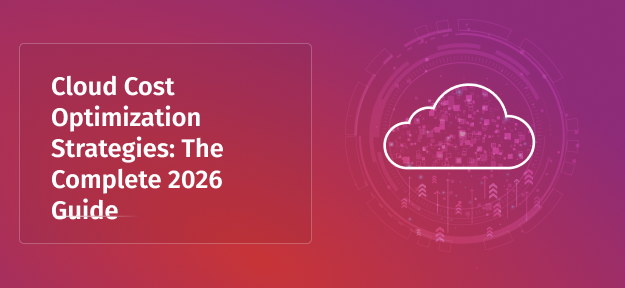 Cloud Cost Optimization Strategies: The Complete 2026 Guide