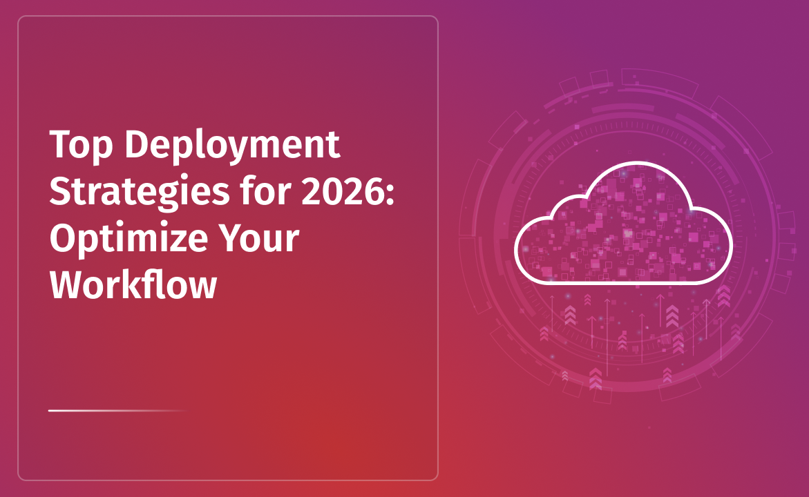 Deployment Strategies: A Comprehensive Guide for 2026