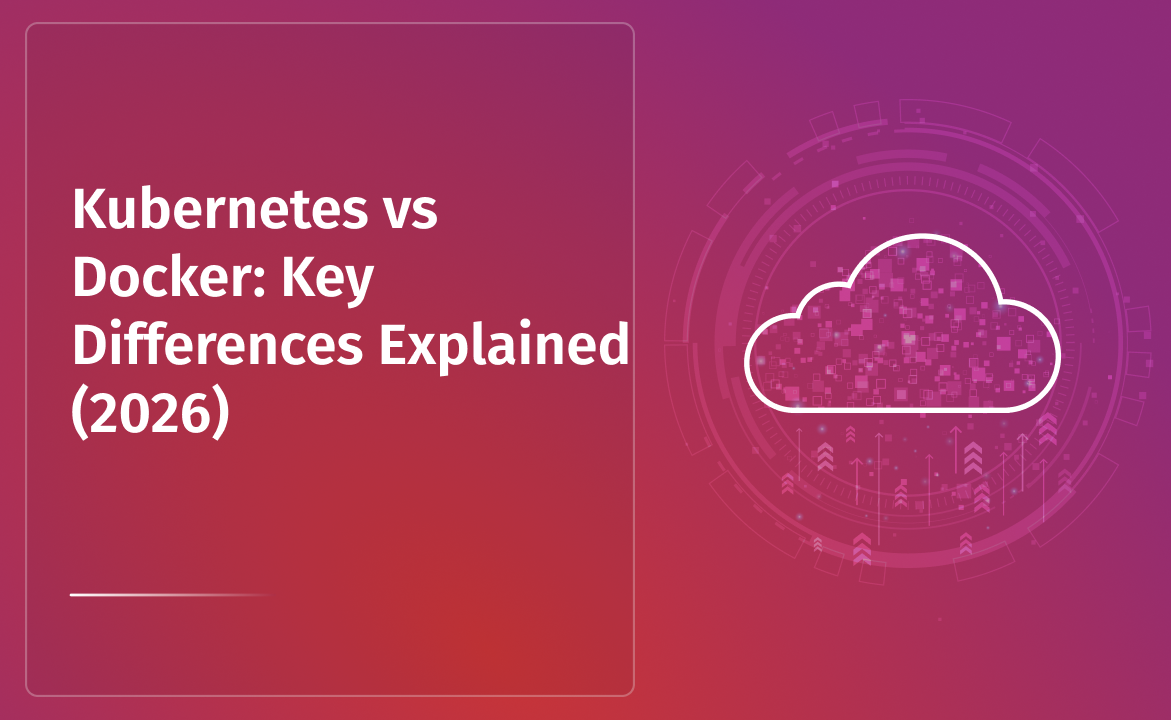 Kubernetes vs Docker: Key Differences Explained (2026)