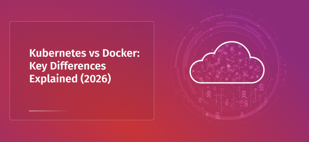 Kubernetes vs Docker: Key Differences Explained (2026)
