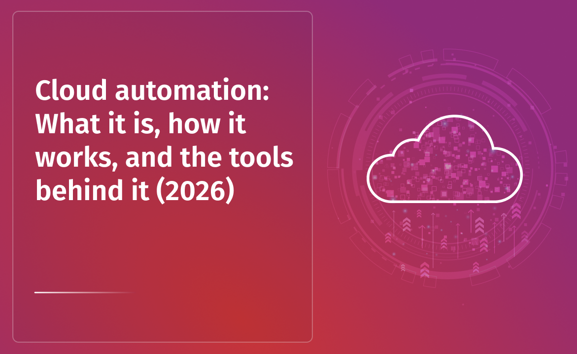 Cloud Automation: What it is, how it works, and the tools behind it (2026)