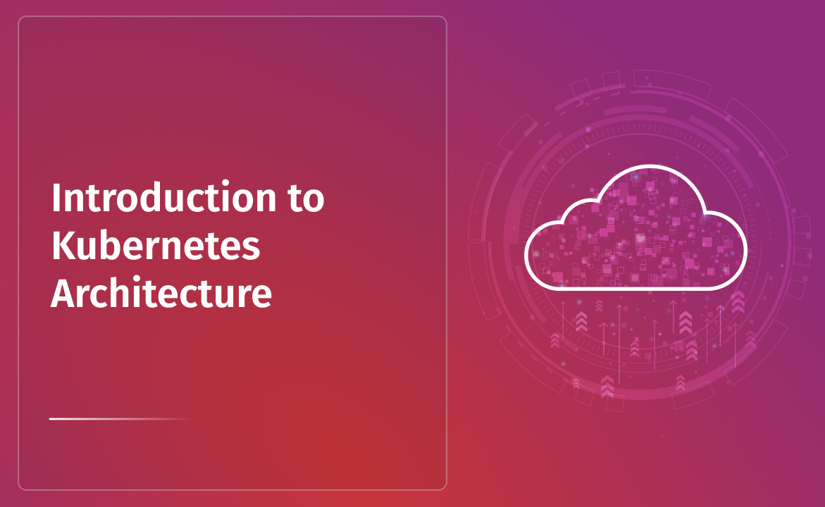 Introduction to Kubernetes Architecture