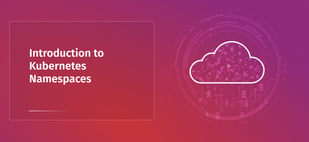 Introduction to Kubernetes Namespaces