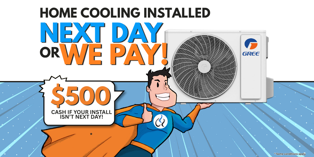 Get your cooling installed the very next day—or we’ll pay YOU $500 cash!