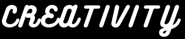 The word "CREATIVITY" is displayed in bold, italicized white script on a black background, conveying a sense of innovation and freshness.