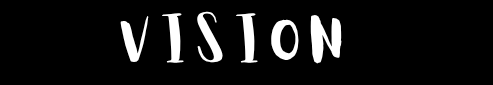 "Black background with the word 'VISION' in bold, white, uppercase letters using a slightly curved, playful font. Minimalistic and striking."