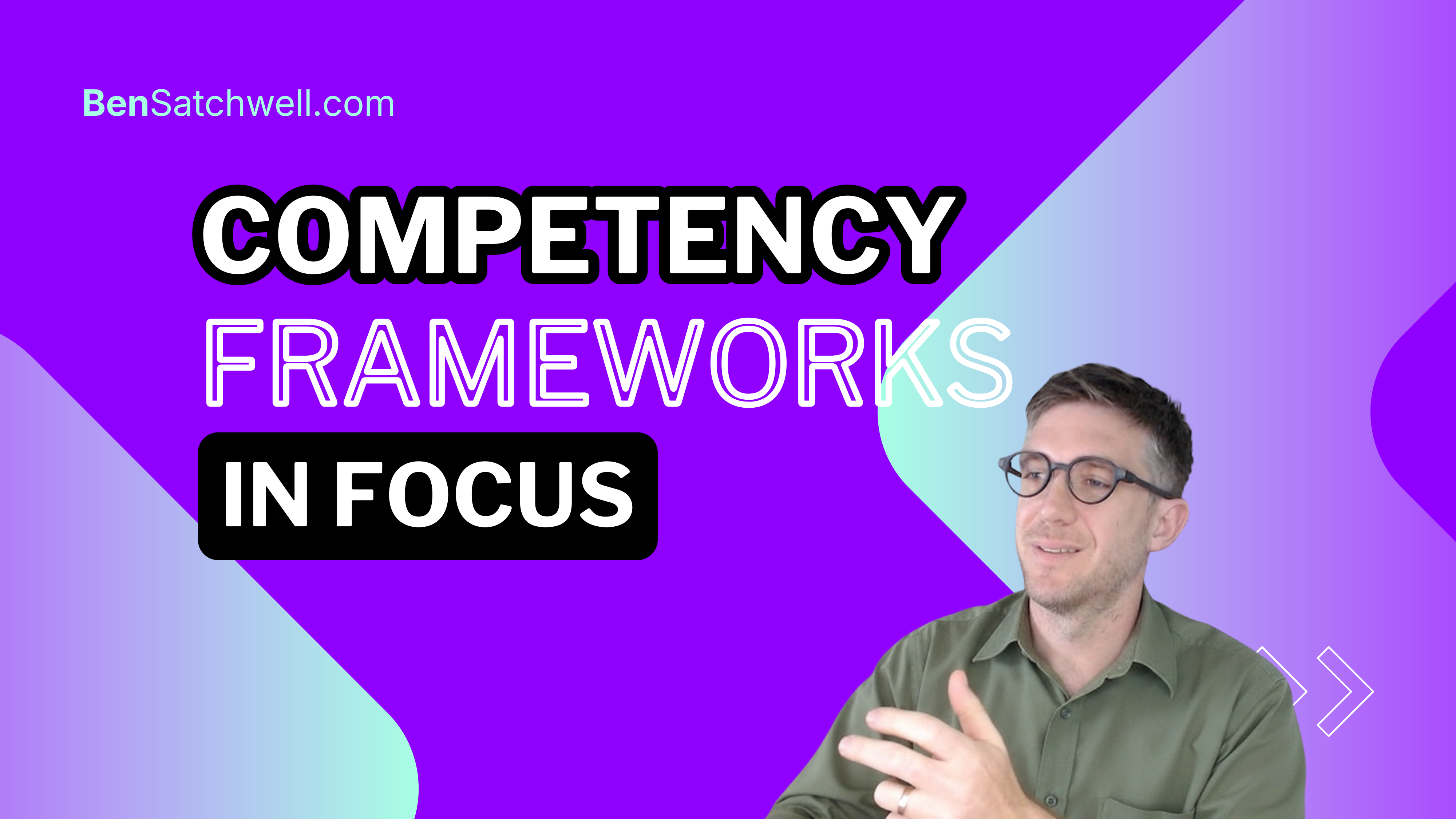 Competency Frameworks Focus | Ben Satchwell