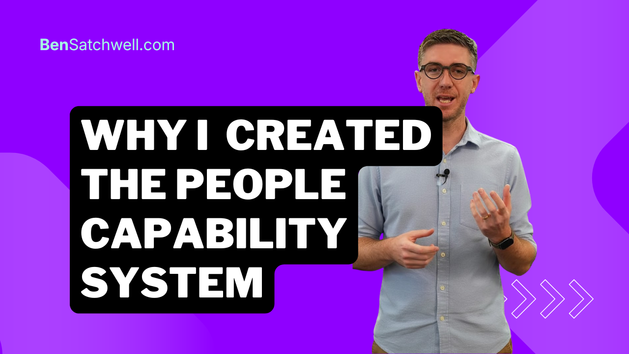 Why Ben Satchwell Created the People Capability System