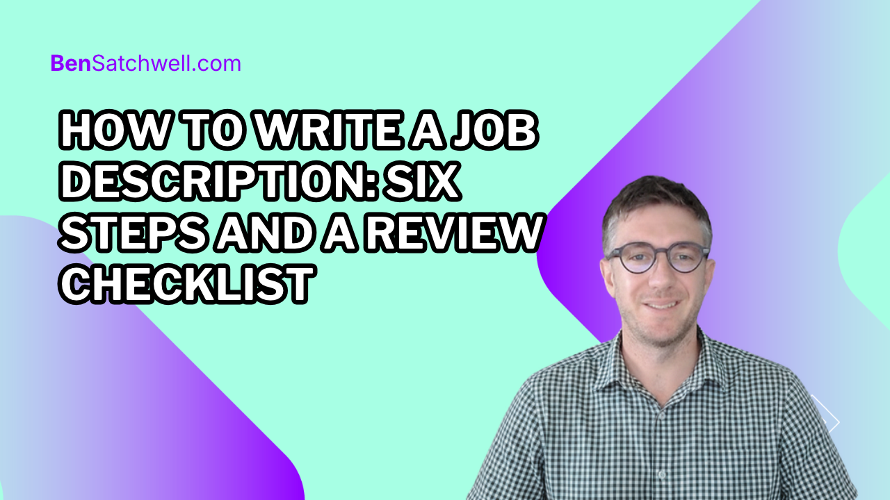 How to write a job description: six steps and a review checklist, with Ben Satchwell