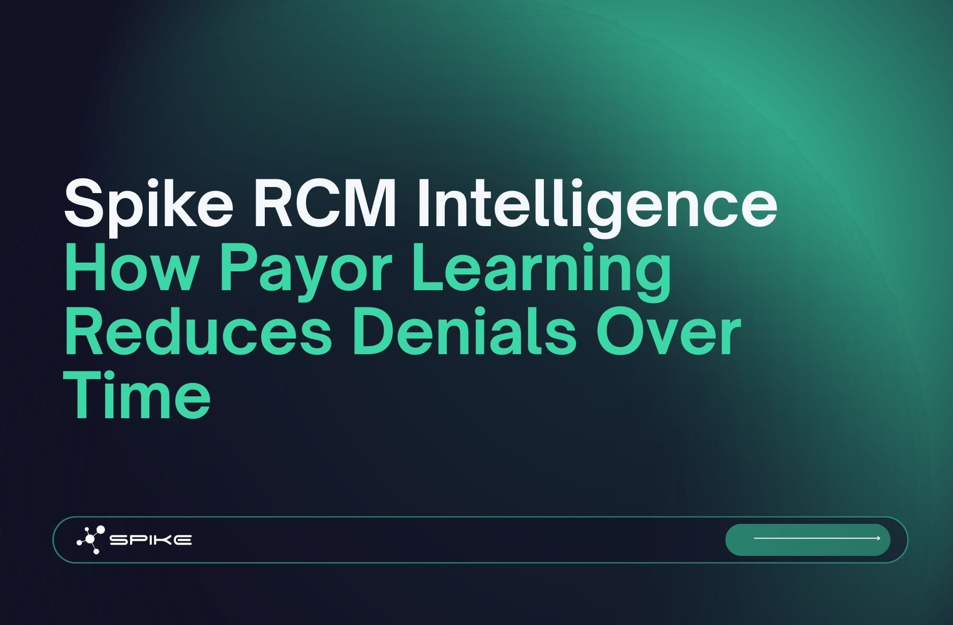 Title "Spike RCM Intelligence: How Payor Learning Reduces Denials Over Time" in navy and teal background and Spike logo