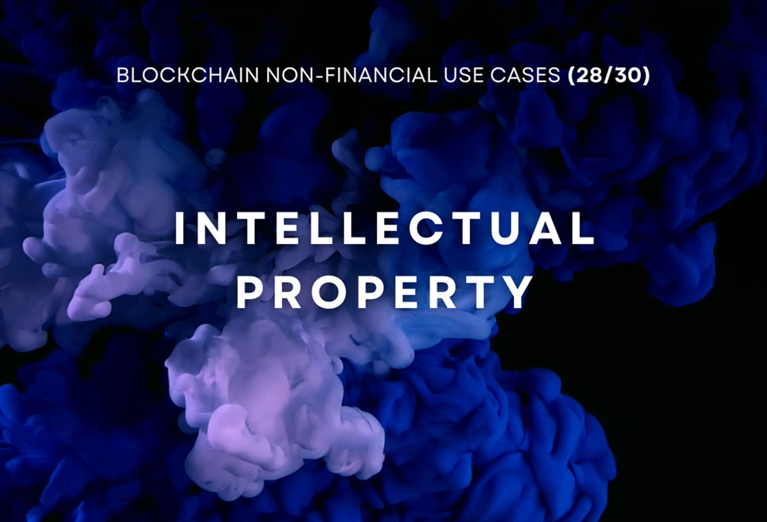 Blockchain Non-Financial Use Cases - Intellectual Property (28/30)