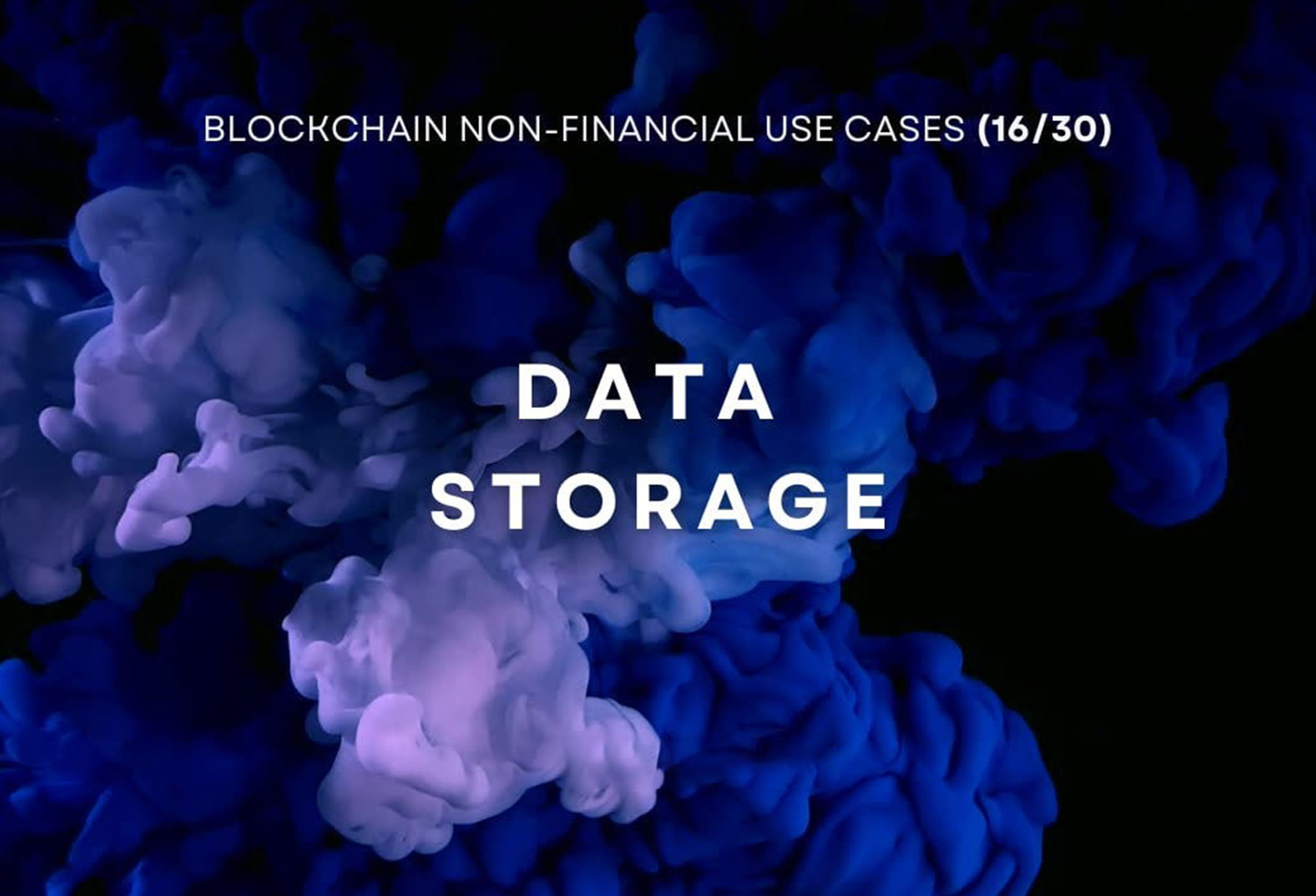 Blockchain Non-Financial Use Cases - Data Storage (16/30)