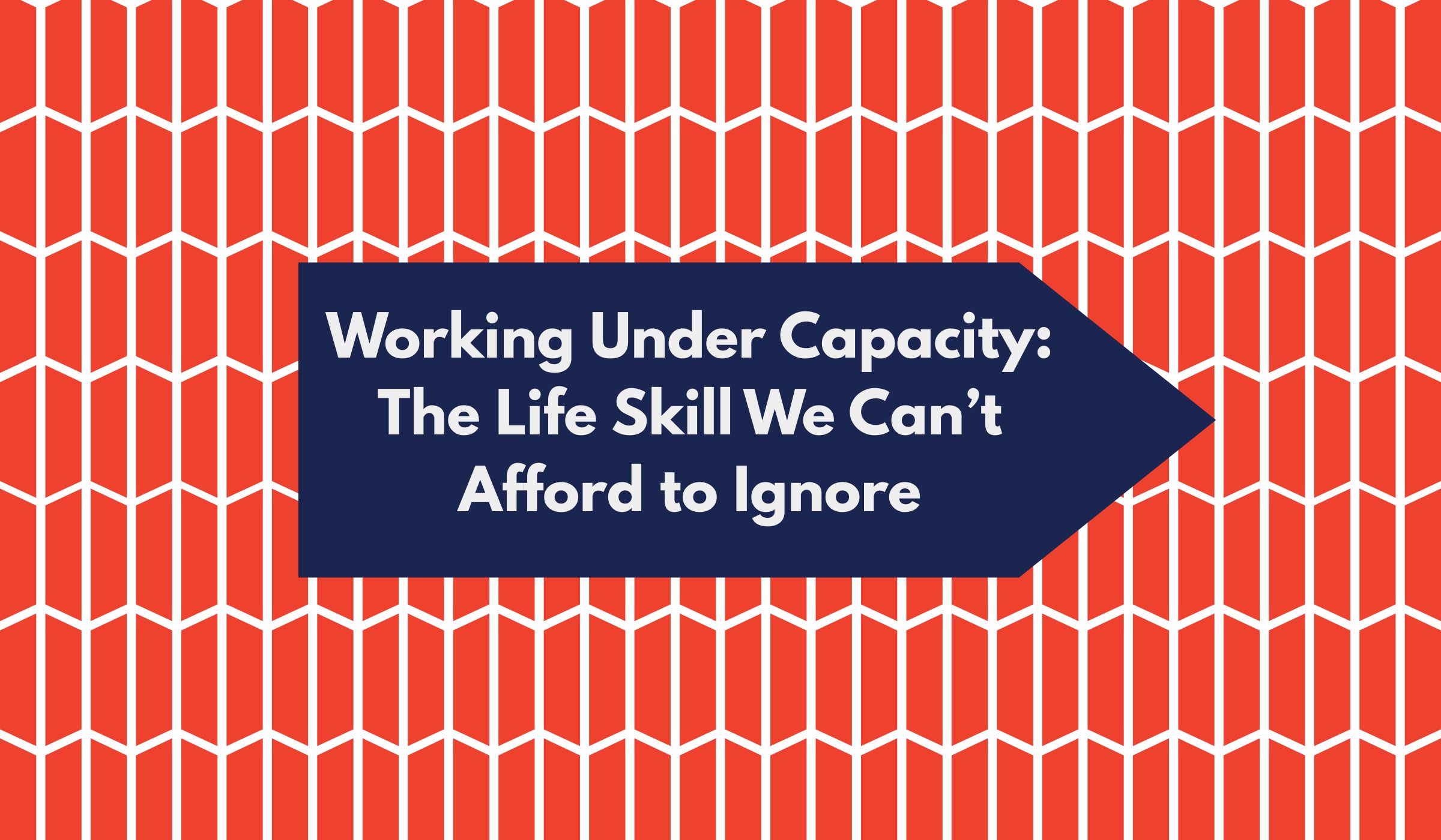 Working under capacity