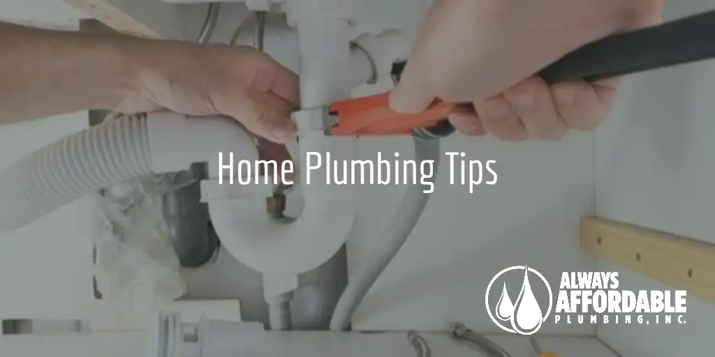 Always Affordable Plumbing Sacramento: Plumbing Tips