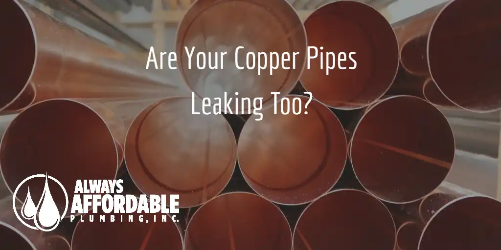 The Reason for Copper Pipe Leaks in Folsom | Always Affordable