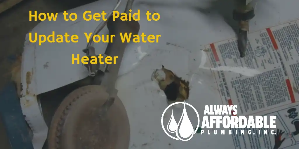 A Tip from Always Affordable Plumbing: Sacramento-Area Residents Can Get a Rebate for a Water Heater Upgrade