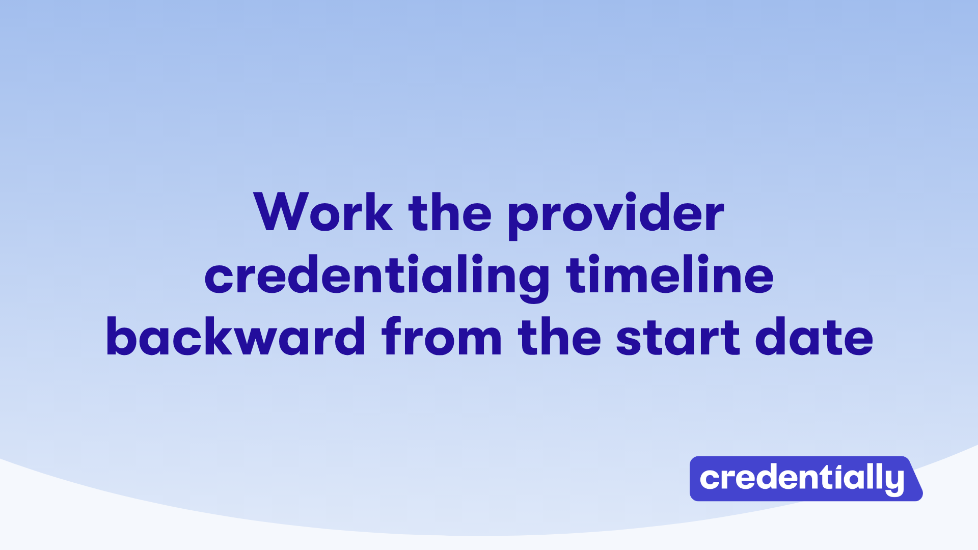Work the provider credentialing timeline backward from the start date