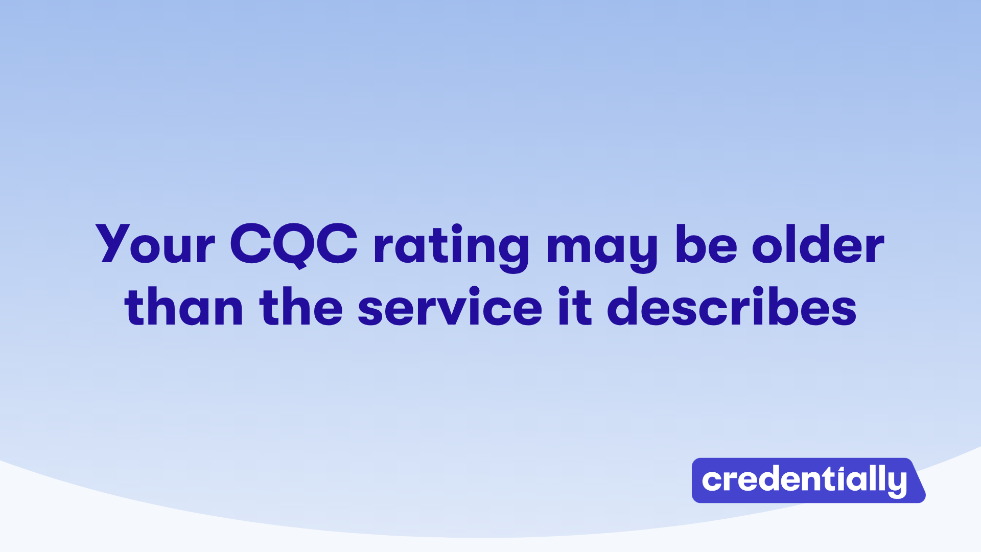 Your CQC rating may be older than the service it describes