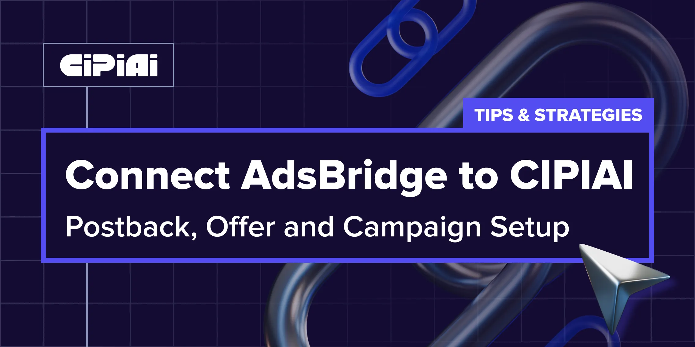 How to Connect AdsBridge to CIPIAI: Postback, Offer and Campaign Setup
