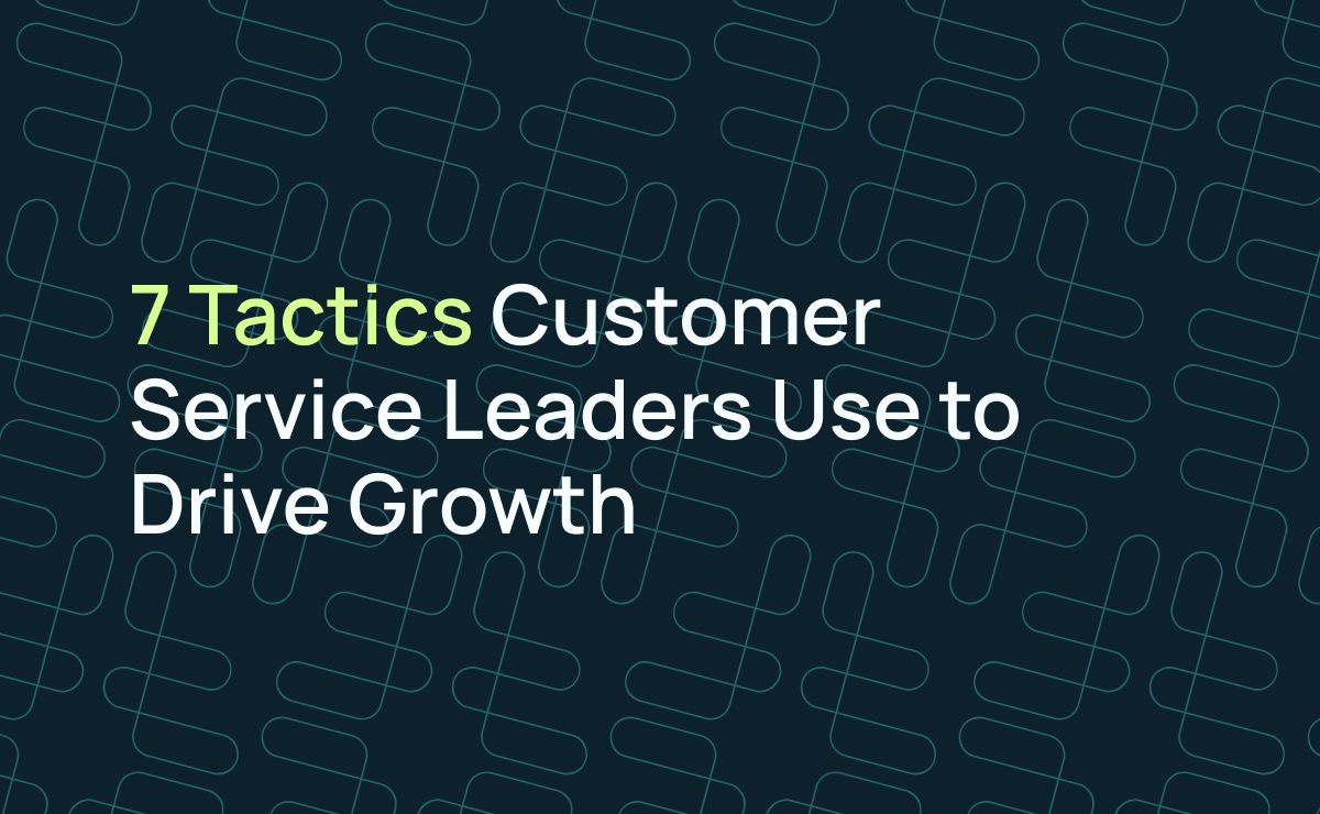 7 Tactics Customer Service Leaders Use to Drive Growth by Forethought