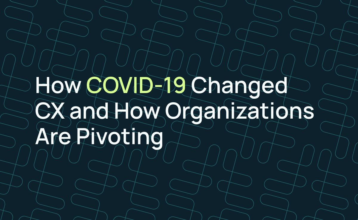 How COVID-19 Changed CX And How Orgs Are Pivoting by Forethought