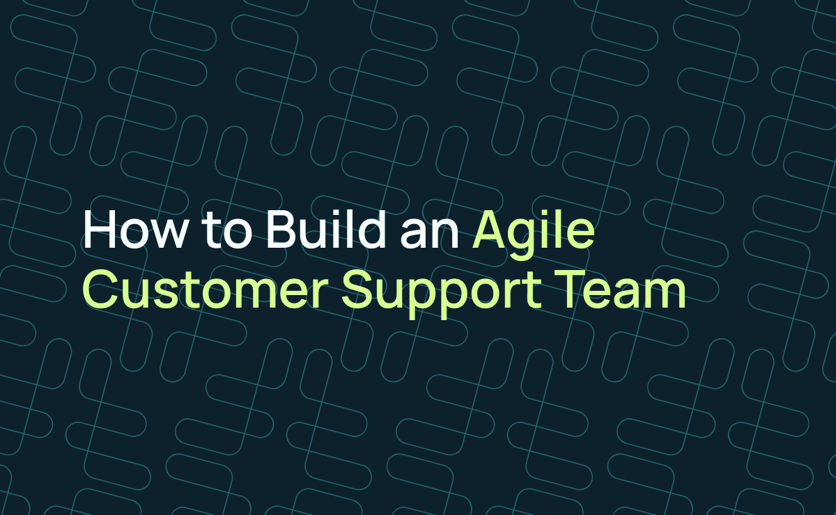 How To Build An Agile Customer Support Team by Forethought
