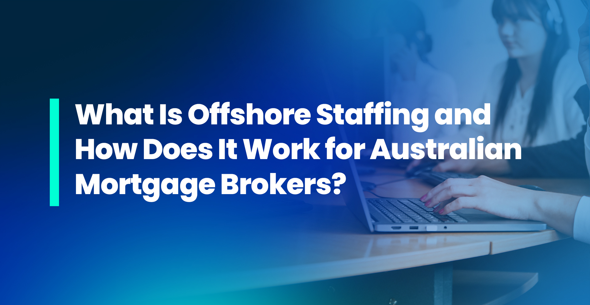 What Is Offshore Staffing and How Does It Work for Australian Mortgage Brokers? 