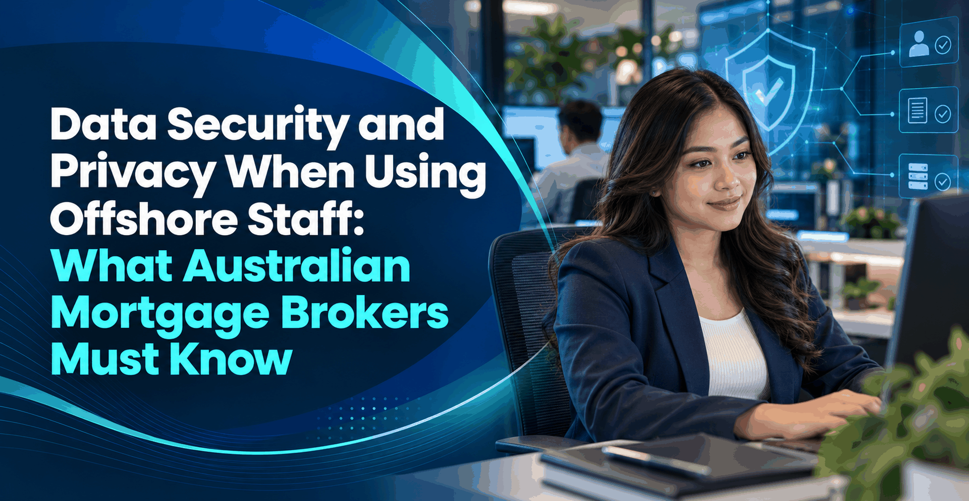 Data Security and Privacy When Using Offshore Staff: What Australian Mortgage Brokers Must Know