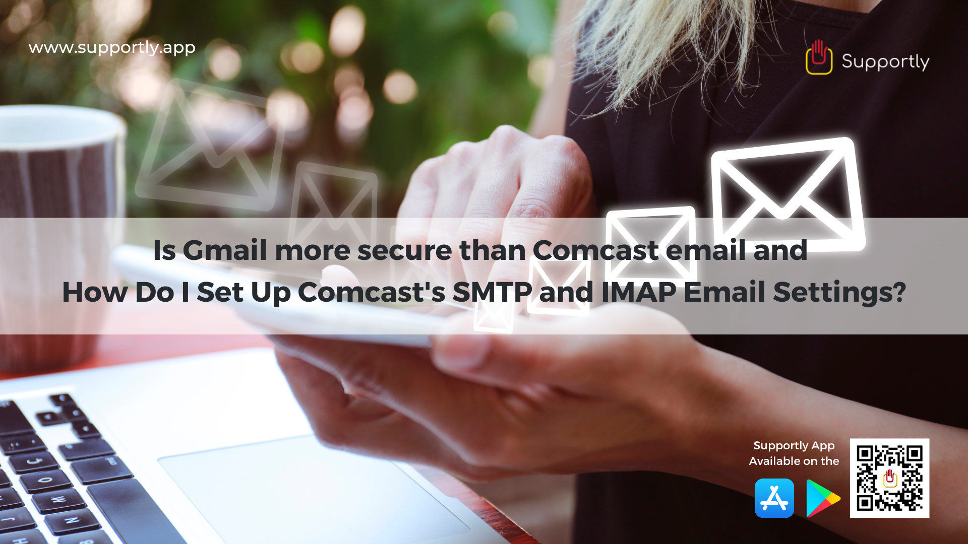 Is Gmail more secure than Comcast email and How Do I Set Up Comcast's SMTP and IMAP Email Settings?