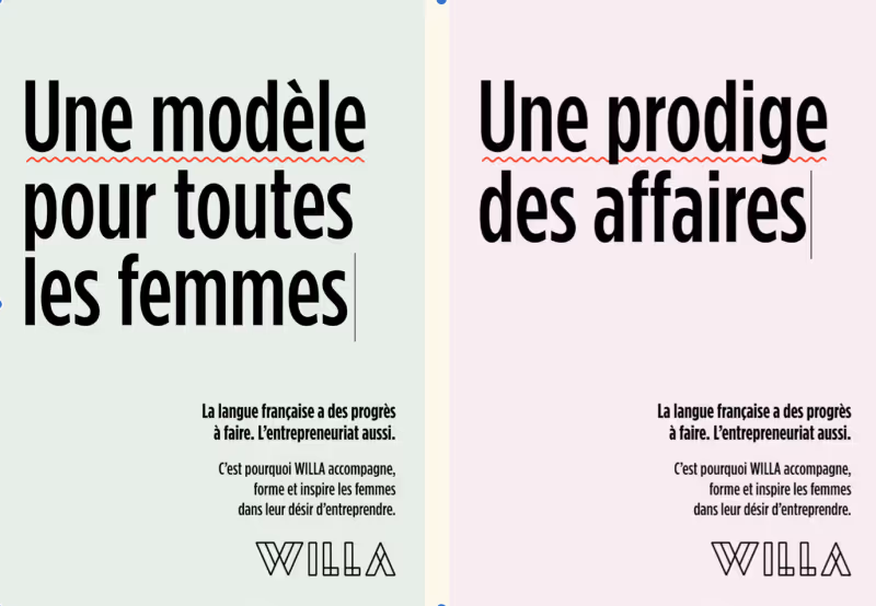 Affiches de la campagne WILLA montrant deux slogans féminins détournés : « Une modèle pour toutes les femmes » et « Une prodige des affaires ». Texte en bas : « La langue française a des progrès à faire. L’entrepreneuriat aussi. »