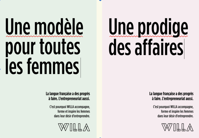 Affiches de la campagne WILLA montrant deux slogans féminins détournés : « Une modèle pour toutes les femmes » et « Une prodige des affaires ». Texte en bas : « La langue française a des progrès à faire. L’entrepreneuriat aussi. »